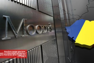România merge spre bine: Moody’s a îmbunătăţit perspectiva ratingului României de la negativă la STABILĂ
