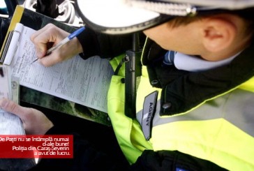De Paşti nu se întâmplă numai d-ale bune! Poliţia din Caraş-Severin a avut de lucru.