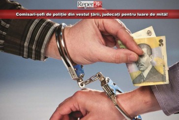 Comisari-șefi de poliție din vestul țării, judecați pentru luare de mită!