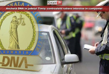 Anchetă DNA în județul Timiș: controalele rutiere interzise în campanie!