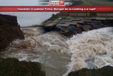 Inundații în județul Timiș. Barajul de la Liebling s-a rupt!