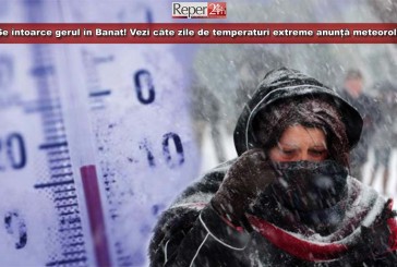 Se întoarce gerul în Banat! Vezi câte zile de temperaturi extreme anunță meteorologii!
