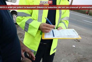 2015 îi arde pe șoferi la buzunar! Odată cu salariile, de ieri au crescut și amenzile!