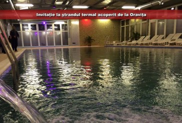 Invitație la ștrandul termal acoperit de la Oravița