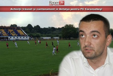 Achiziţii trăsnet și cantonament în Antalya pentru FC Caransebeş!
