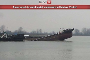 Dosar penal, în cazul barjei scufundate la Moldova Veche!