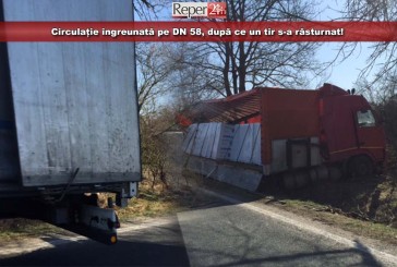 Circulație îngreunată pe DN 58, după ce un tir s-a răsturnat!