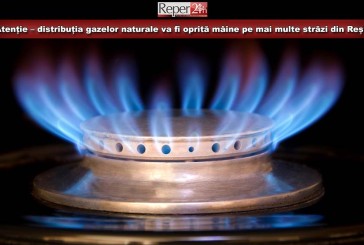 Atenție – distribuția gazelor naturale va fi oprită mâine pe mai multe străzi din Reșița!