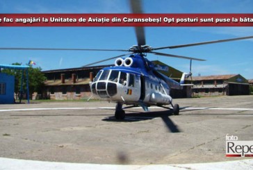 Se fac angajări la Unitatea de Aviație din Caransebeș! Opt posturi sunt puse la bătaie!