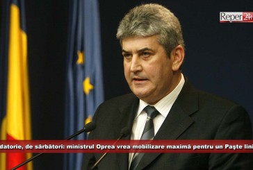La datorie, de sărbători: ministrul Oprea vrea mobilizare maximă pentru un Paşte liniştit