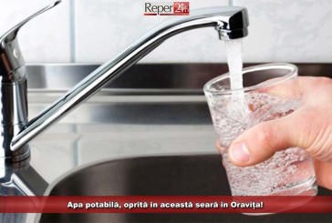 Apa potabilă, oprită în această seară în Oravița!