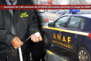 Sancţiuni de 1,96 milioane de lei! Stațiunea Băile Herculane a fost puricată la sânge de ANAF în weekend!