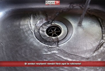 Și astăzi reșițenii rămân fără apă la robinete!