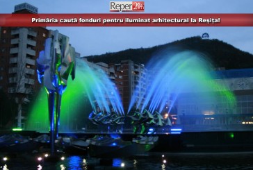 Primăria caută fonduri pentru iluminat arhitectural la Reșița!