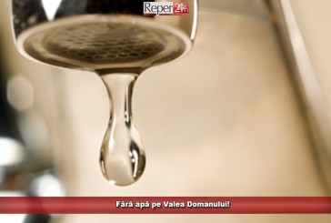 Fără apă pe Valea Domanului!