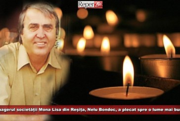 Managerul societății Mona Lisa din Reșița, Nelu Bondoc, a plecat spre o lume mai bună…