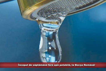 Început de săptămână fără apă potabilă, la Bocșa Română!