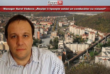 Managerul Aurel Văduva: „Reşiţei îi lipseşte astăzi un conducător cu viziune!“