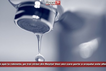 Fără apă la robinete, pe trei străzi din Reșița! Vezi aici care parte a orașului este afectată!