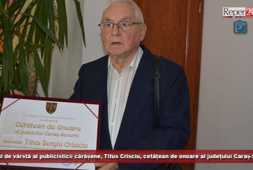 Decanul de vârstă al publicisticii cărășene, Titus Crisciu, cetățean de onoare al județului Caraș-Severin!