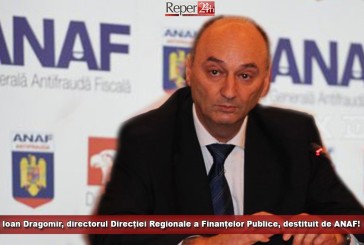 Ioan Dragomir, directorul Direcției Regionale a Finanțelor Publice, destituit de ANAF!