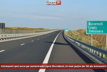 Cărășenii pot urca pe autostrada spre Occident, în mai puțin de 30 de kilometri!