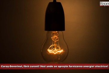 Caraș-Severinul, fără curent! Vezi unde se oprește furnizarea energiei electrice!