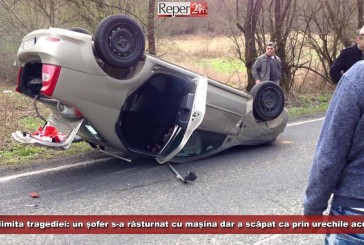 La limita tragediei: un șofer s-a răsturnat cu mașina dar a scăpat ca prin urechile acului!
