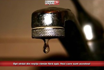 Opt străzi din reșița rămân fără apă. Vezi care sunt acestea!