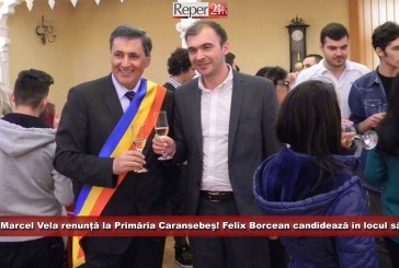 Marcel Vela renunță la Primăria Caransebeș. Felix Borcean candidează în locul său!