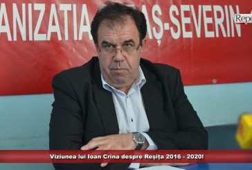 Viziunea lui Ioan Crina despre Reșița 2016 – 2020!