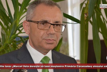 (E) Ilie Iova: „Marcel Vela dorește să lase moștenire Primăria Caransebeș alesului său”!