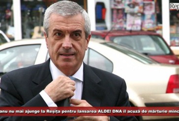 Tăriceanu nu mai ajunge la Reșița pentru lansarea ALDE! DNA îl acuză de mărturie mincinoasă