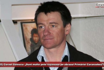 (E) Cornel Galescu: „Sunt multe pete rușinoase pe obrazul Primăriei Caransebeș”!