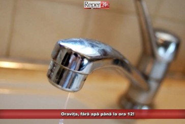 Oravița, fără apă până la ora 12!