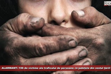 ALARMANT: 106 de victime ale traficului de persoane, în județele din vestul țării!