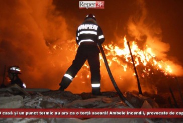 O casă și un punct termic au ars ca o torță aseară! Ambele incendii, provocate de copii!