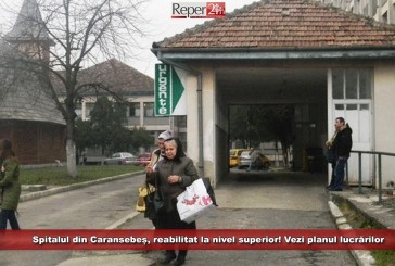 Spitalul din Caransebeș, reabilitat la nivel superior! Vezi planul lucrărilor