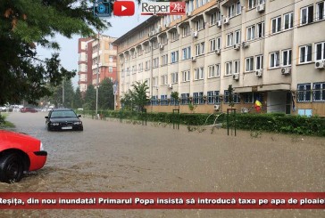UPDATE: Reșița, din nou inundată! Primarul Popa insistă să introducă taxa pe apa de ploaie!