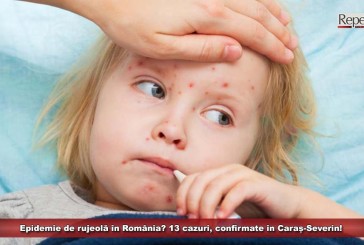 Epidemie de rujeolă în România? 13 cazuri, confirmate în Caraș-Severin!