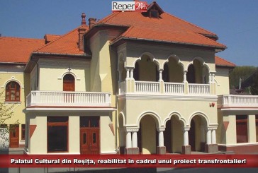 Palatul Cultural din Reșița, reabilitat în cadrul unui proiect transfrontalier!