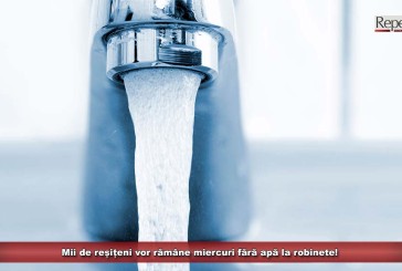 Mii de reșițeni vor rămâne miercuri fără apă la robinete!