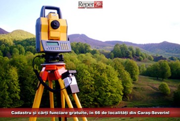 Cadastru și cărți funciare gratuite, în 66 de localități din Caraș-Severin!