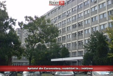 Spitalul din Caransebeș, reabilitat la…înălțime