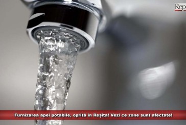 Update2: Furnizarea apei potabile, oprită în Reșița! Vezi ce zone sunt afectate!