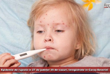 Epidemie de rujeolă în 27 de județe! 35 de cazuri, înregistrate în Caraș-Severin!