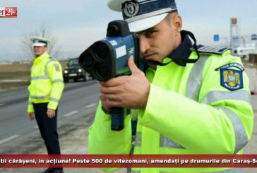 Polițiștii cărășeni, în acțiune! Peste 500 de vitezomani, amendați pe drumurile din Caraș-Severin!