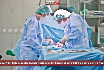 „Tratament” din Belgia pentru bubele spitalului din Caransebeș! 30.000 de euro pentru Neurologie