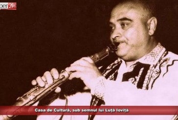 Casa de Cultură, sub semnul lui Luță Ioviță
