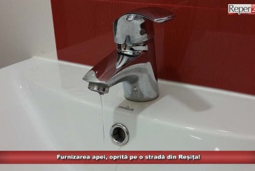 Furnizarea apei, oprită pe o stradă din Reșița!